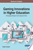 Gaming innovations in higher education : emerging research and opportunities /