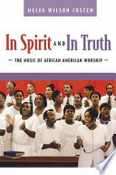 In spirit and in truth : the music of African American worship /