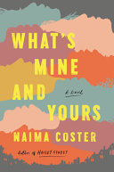 What's mine and yours : a novel /