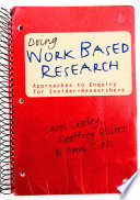 Doing work based research : approaches to enquiry for insider-researchers /