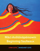 Mācī-anihšināpēmowin = Beginning Saulteaux /