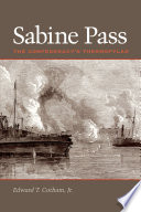 Sabine Pass : the Confederacy's Thermopylae /