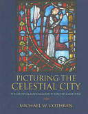 Picturing the Celestial City : the medieval stained glass of Beauvais Cathedral /