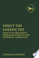 Expect the unexpected : aspects of pragmatic foregrounding in Old Testament narratives /