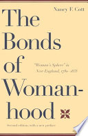The bonds of womanhood : "woman's sphere" in New England, 1780-1835 /