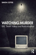 Watching murder : ISIS, death videos and radicalization /