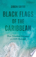 Black flags of the Caribbean : how Trinidad became an ISIS hotspot /