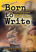 Born to write : the remarkable lives of six famous authors /