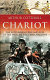 Chariot : the astounding rise and fall of the world's first war machine /