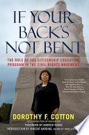 If your back's not bent : the role of the Citizenship Education Program in the civil rights movement /
