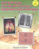 Cardiopulmonary anatomy and physiology for respiratory care practitioners /