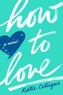 How to love : a novel /