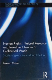 Human rights, natural resource, and investment law in a globalised world : shades of grey in the shadow of the law /