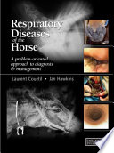 Respiratory diseases of the horse : a problem-oriented approach to diagnosis and management /