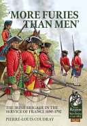 'More furies than men' : the Irish Brigade in the service of France 1690-1792 /