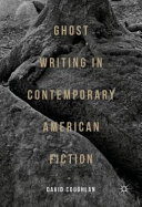 Ghost writing in contemporary American fiction /