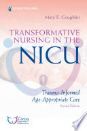 Transformative nursing in the NICU : trauma-informed, age-appropriate care /
