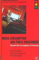 Media consumption and public engagement : beyond the presumption of attention /