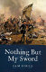 Nothing but my sword : the life of Field Marshal James Francis Edward Keith /