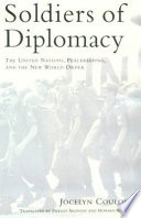 Soldiers of diplomacy : the United Nations, peacekeeping, and the new world order /