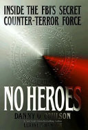 No heroes : inside the FBI's secret counter-terror force /
