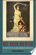 Race, nation, and refuge : the rhetoric of race in Asian American citizenship cases /