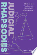 Judicial rhapsodies : rhetoric and fundamental rights in the Supreme Court /