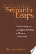 Semantic leaps : frame-shifting and conceptual blending in meaning construction /