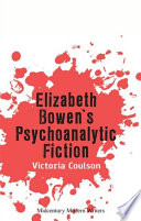 Elizabeth Bowen's psychoanalytic fiction /