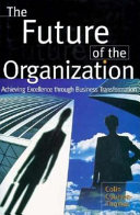The future of the organisation : achieving excellence through business transformation /