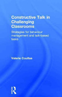 Constructive talk in challenging classrooms : strategies for behaviour management and talk-based tasks /