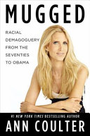 Mugged : racial demagoguery from the seventies to Obama /