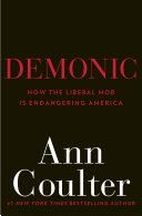 Demonic : how the liberal mob is endangering America /