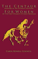 The centaur for women : memoirs of the student founder for women of the first women's studies program /