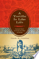 A tortilla is like life : food and culture in the San Luis valley of Colorado /