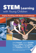 STEM learning with young children : inquiry teaching with ramps and pathways /