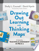 Drawing out learning with Thinking Maps : a guide for teaching and assessment in Pre-K--2 /