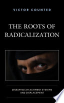 The roots of radicalization : disrupted attachment systems and displacement /