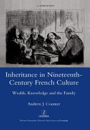 Inheritance in nineteeth-century French culture : wealth, knowledge and the family /