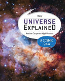 The universe explained : a cosmic Q&A /