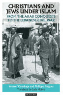 Christians and Jews under Islam : from the Arab conquests to the Lebanese Civil War /