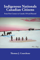 Indigenous nationals, Canadian citizens : from first contact to Canada 150 and beyond /