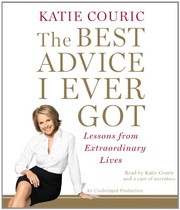 The best advice I ever got : lessons from extraordinary lives /