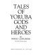 Tales of Yoruba gods and heroes /