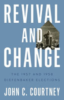 Revival and change : the 1957 and 1958 Diefenbaker elections /
