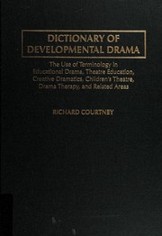 Dictionary of developmental drama : the use of terminology in educational drama, theatre education, creative dramatics, children's theatre, drama therapy, and related areas /