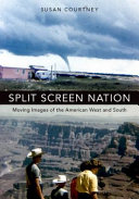 Split screen nation : moving images of the American West and South /