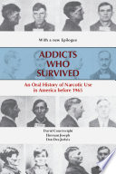 Addicts who survived : an oral history of narcotic use in America, 1923-1965 /