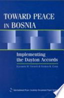 Toward peace in Bosnia : implementing the Dayton accords /