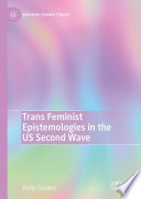 Trans Feminist Epistemologies in the US Second Wave /